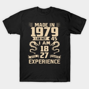 Dragon Made In 1979 I Am Not 45 I Am 18 With 27 Years Of Experience T-Shirt